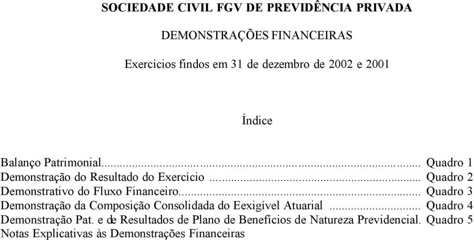 .. Quadro 2 Demonstrativo do Fluxo Financeiro.