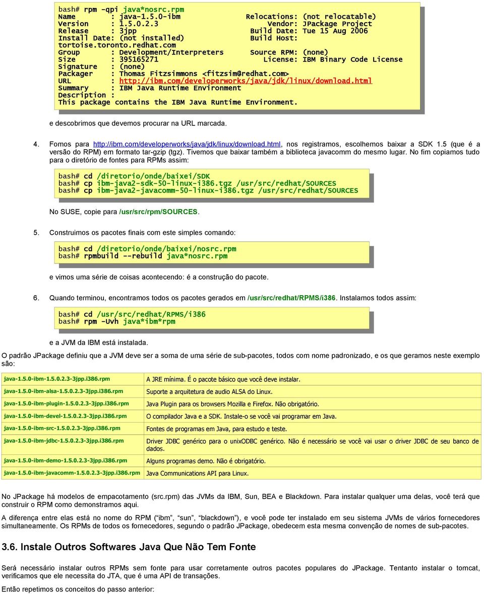 com Group : Development/Interpreters Source RPM: (none) Size : 395165271 License: IBM Binary Code License Signature : (none) Packager : Thomas Fitzsimmons <fitzsim@redhat.com> URL : http://ibm.