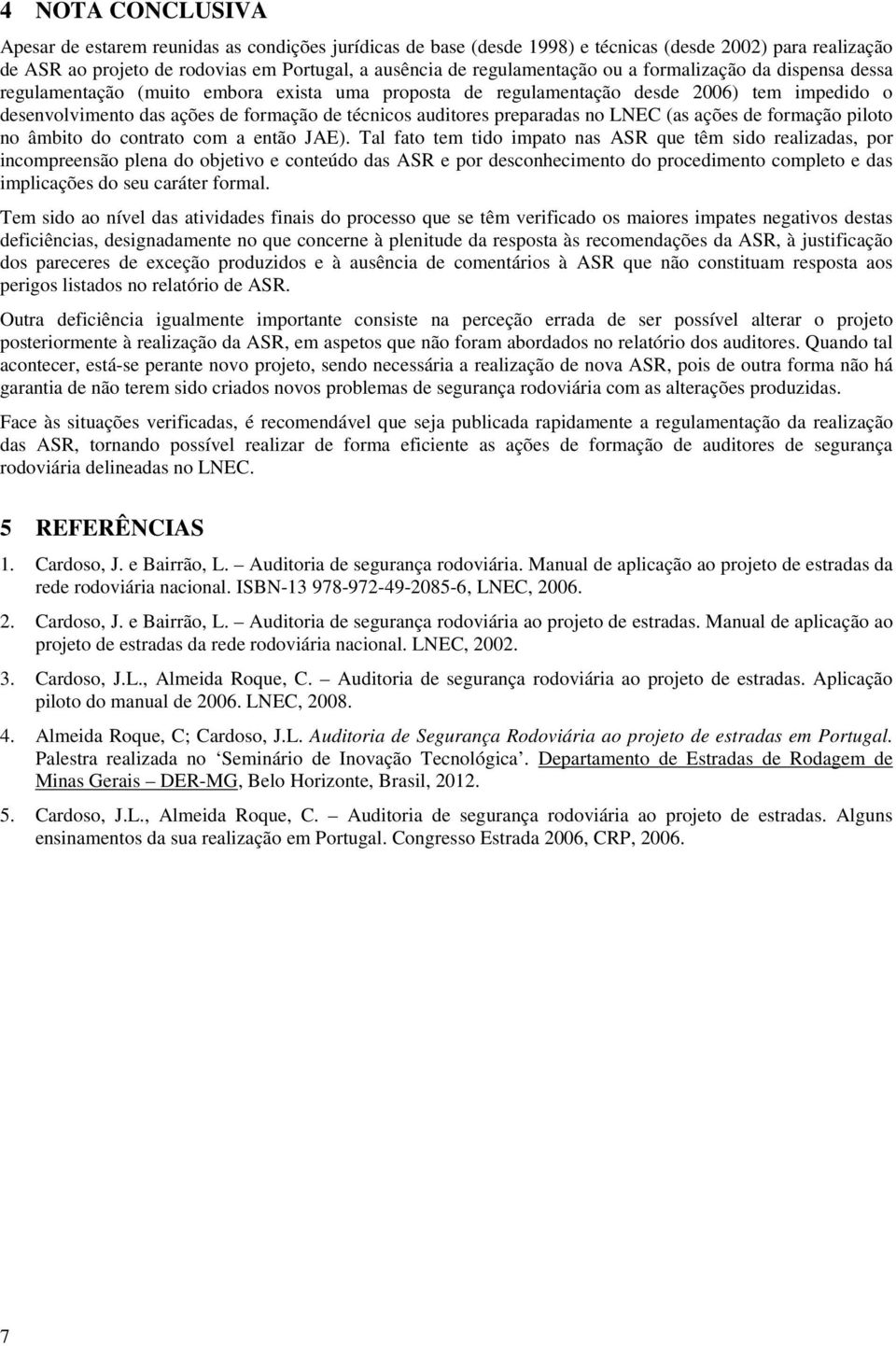 auditores preparadas no LNEC (as ações de formação piloto no âmbito do contrato com a então JAE).