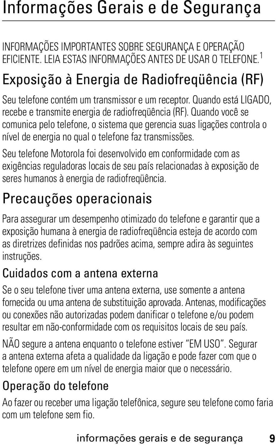 Quando você se comunica pelo telefone, o sistema que gerencia suas ligações controla o nível de energia no qual o telefone faz transmissões.