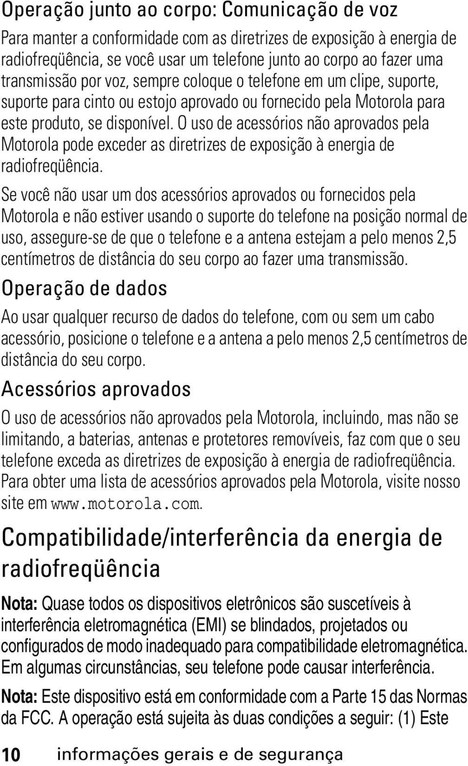 O uso de acessórios não aprovados pela Motorola pode exceder as diretrizes de exposição à energia de radiofreqüência.