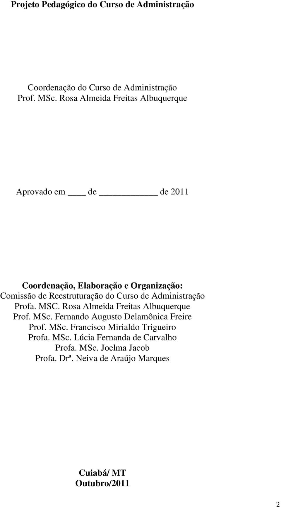 Curso de Administração Profa. MSC. Rosa Almeida Freitas Albuquerque Prof. MSc. Fernando Augusto Delamônica Freire Prof. MSc. Francisco Mirialdo Trigueiro Profa.