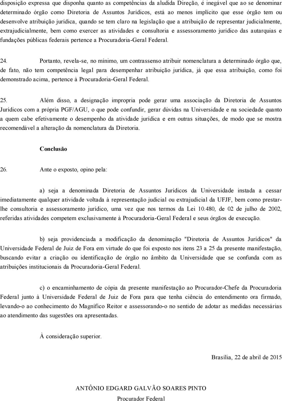 assessoramento jurídico das autarquias e fundações públicas federais pertence a Procuradoria Geral Federal. 24.