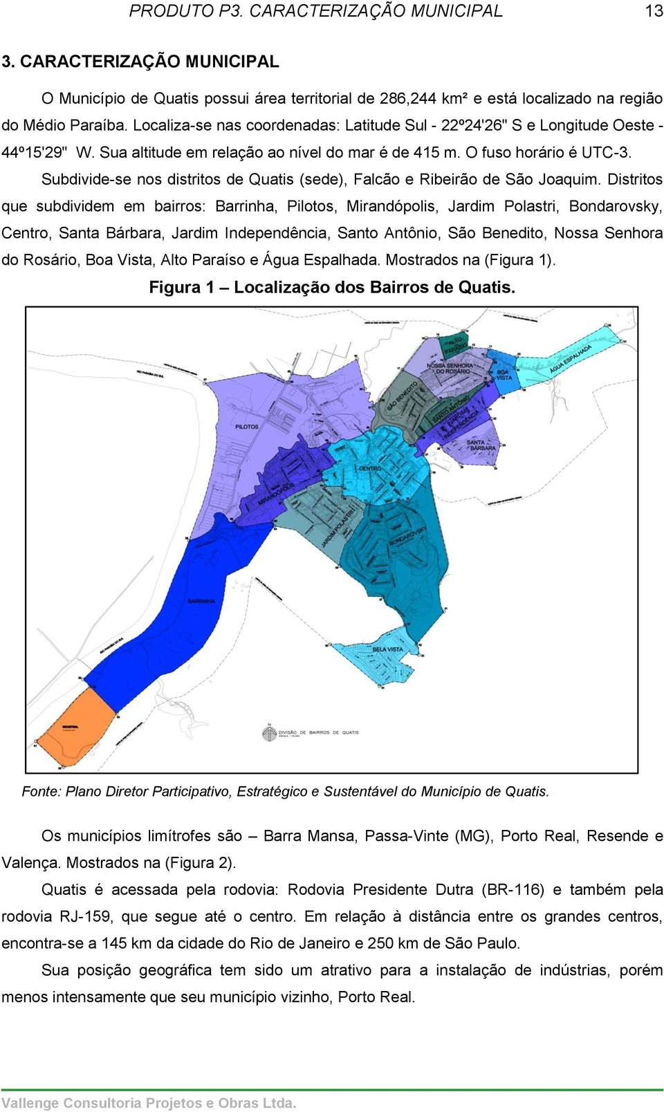 Subdivide-se nos distritos de Quatis (sede), Falcão e Ribeirão de São Joaquim.