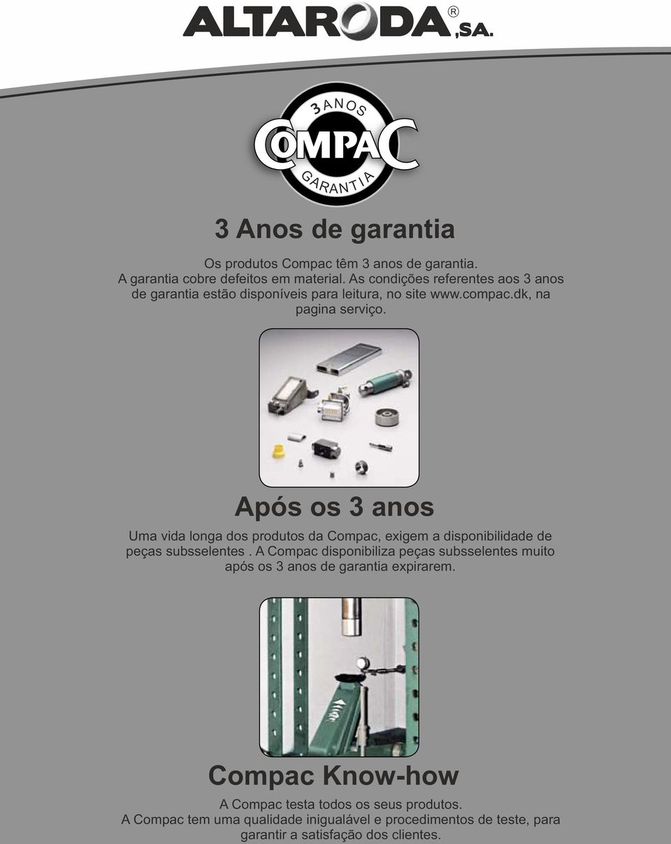 Após os 3 anos Uma vida longa dos produtos da Compac, exigem a disponibilidade de peças subsselentes.