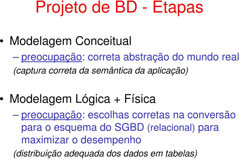 Física preocupação: escolhas corretas na conversão para o esquema do SGBD