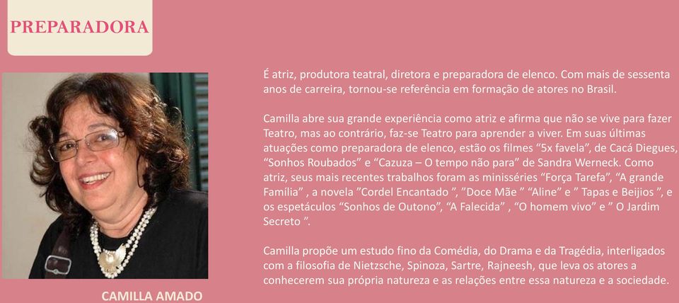 Em suas últimas atuações como preparadora de elenco, estão os filmes 5x favela, de Cacá Diegues, Sonhos Roubados e Cazuza O tempo não para de Sandra Werneck.
