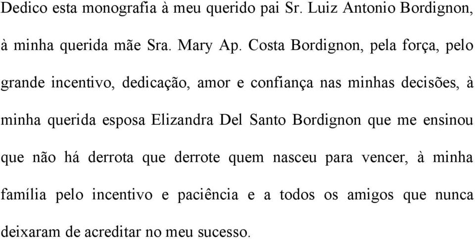 querida esposa Elizandra Del Santo Bordignon que me ensinou que não há derrota que derrote quem nasceu para