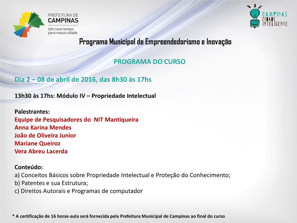 Empreendedorismo e Inovação Conteúdo: a) Conceitos Básicos sobre Propriedade Intelectual e Proteção do Conhecimento; b) Patentes e sua