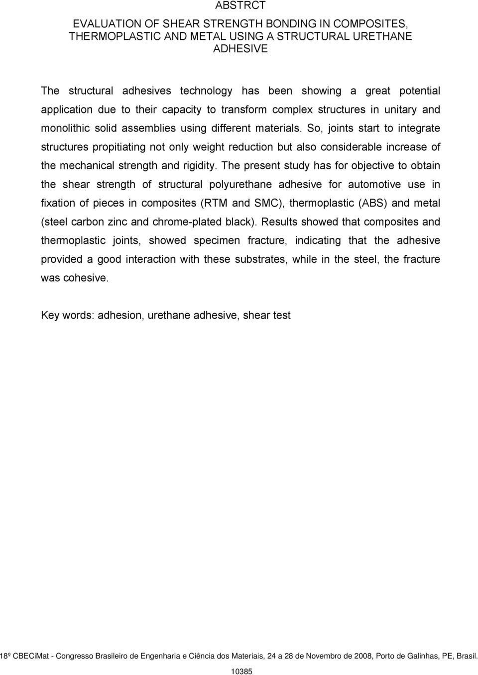 So, joints start to integrate structures propitiating not only weight reduction but also considerable increase of the mechanical strength and rigidity.