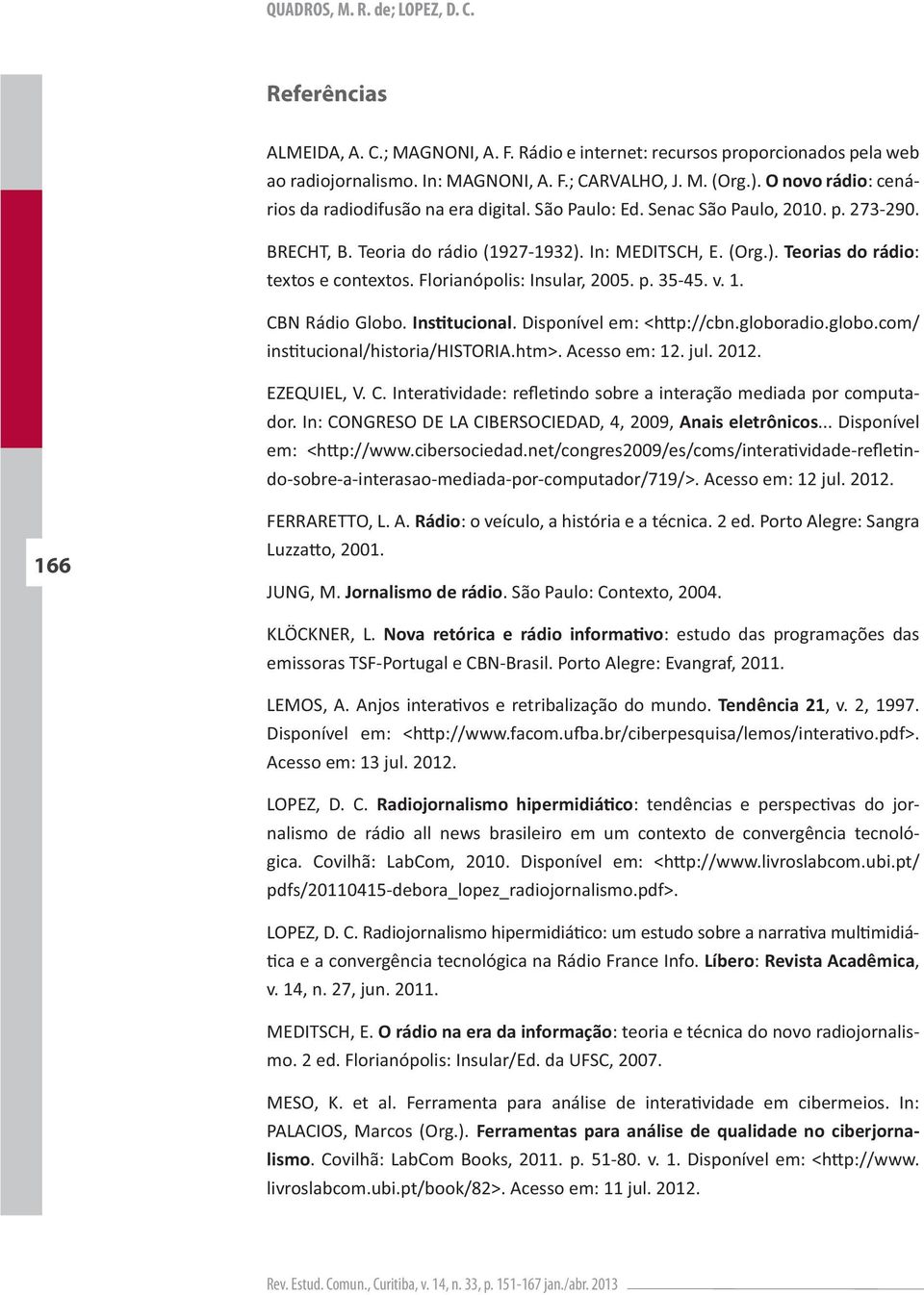 Jornalismo de rádio KLÖCKNER, L. : estudo das programações das Tendência 21 LOPEZ, D. C.