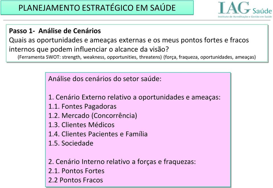 (Ferramenta SWOT: strength, weakness, opportunities, threatens) (força, fraqueza, oportunidades, ameaças) Análise dos cenários do setor