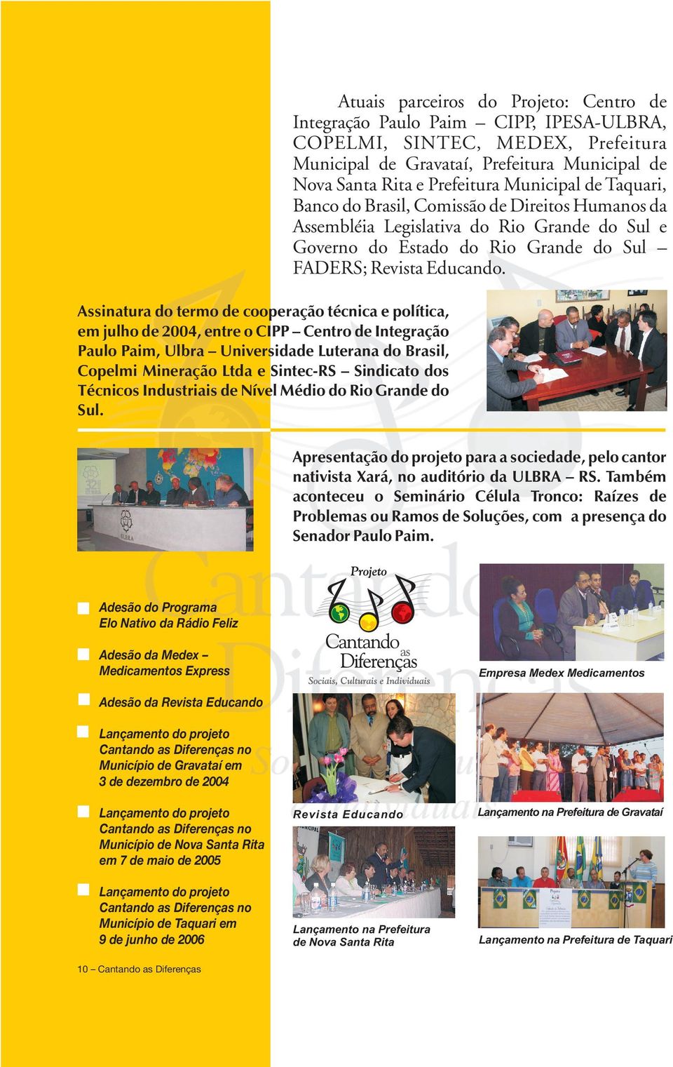 Assinatura do termo de cooperação técnica e política, em julho de 2004, entre o CIPP Centro de Integração Paulo Paim, Ulbra Universidade Luterana do Brasil, Copelmi Mineração Ltda e Sintec-RS