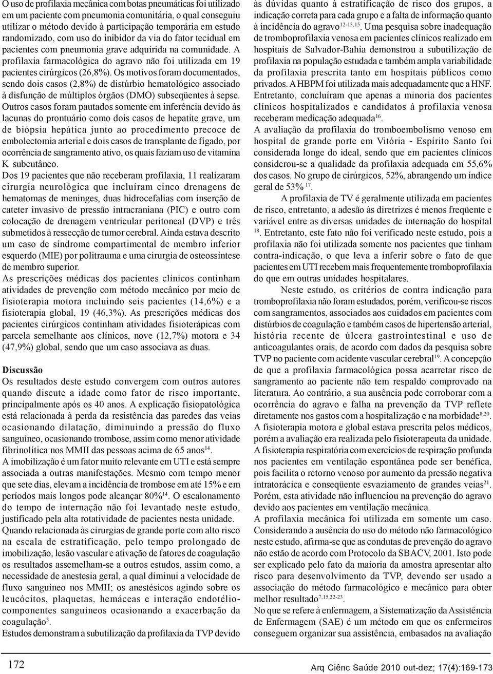 Os motivos foram documentados, sendo dois casos (2,8%) de distúrbio hematológico associado à disfunção de múltiplos órgãos (DMO) subseqüentes à sepse.