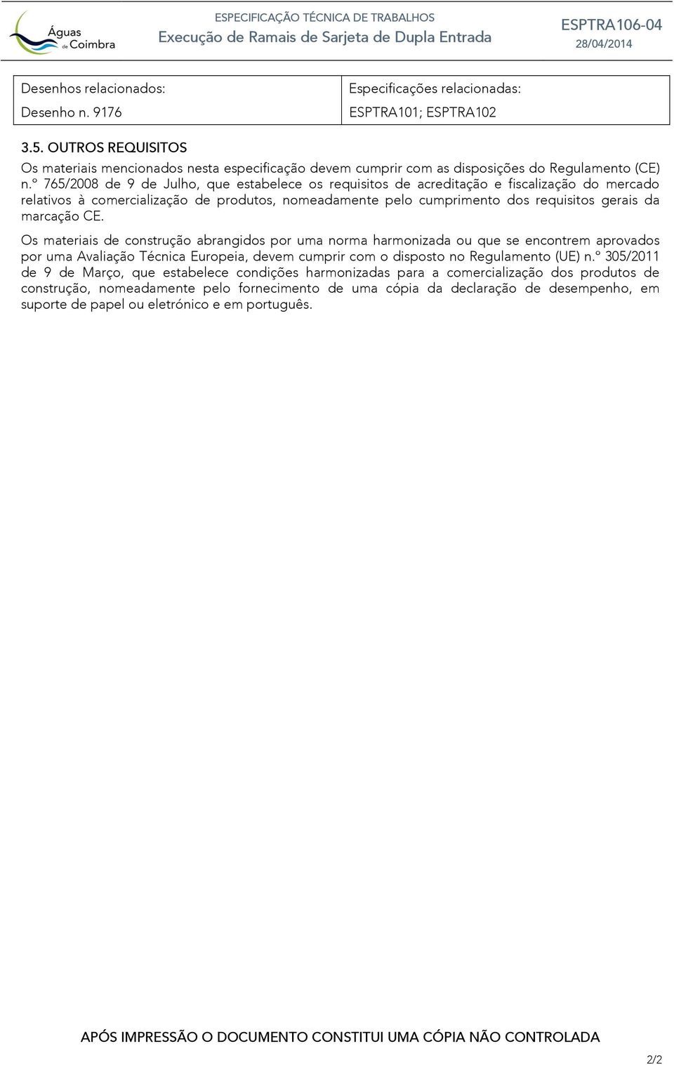 º 765/2008 de 9 de Julho, que estabelece os requisitos de acreditação e fiscalização do mercado relativos à comercialização de produtos, nomeadamente pelo cumprimento dos requisitos gerais da