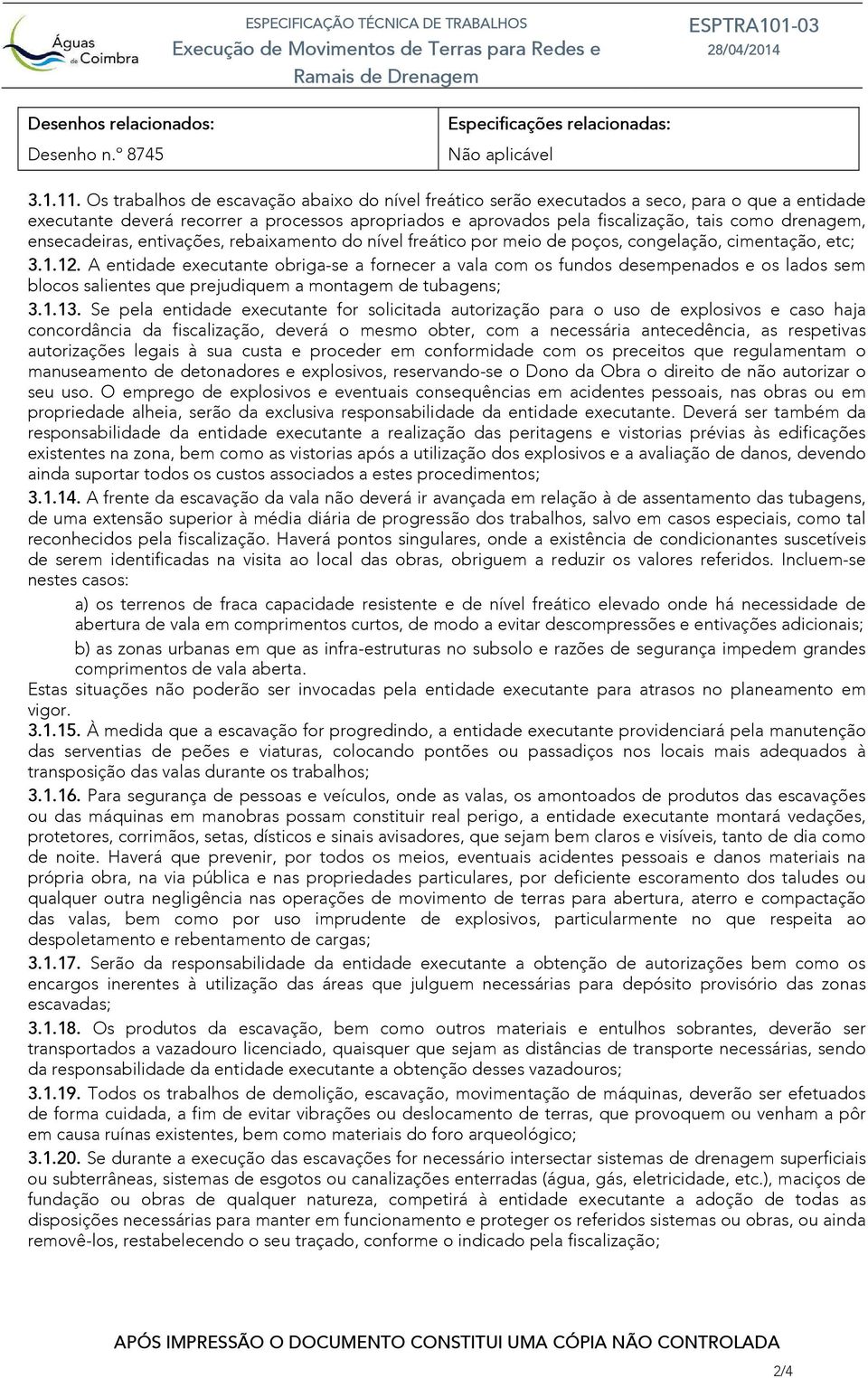 ensecadeiras, entivações, rebaixamento do nível freático por meio de poços, congelação, cimentação, etc; 3.1.12.