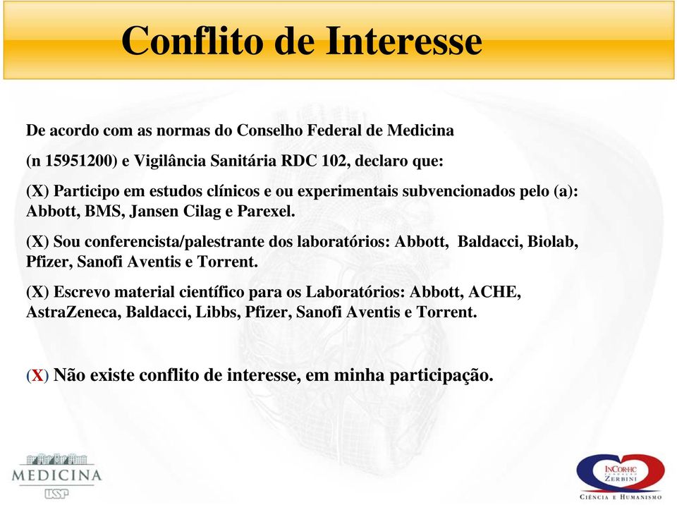 (X) Sou conferencista/palestrante dos laboratórios: Abbott, Baldacci, Biolab, Pfizer, Sanofi Aventis e Torrent.