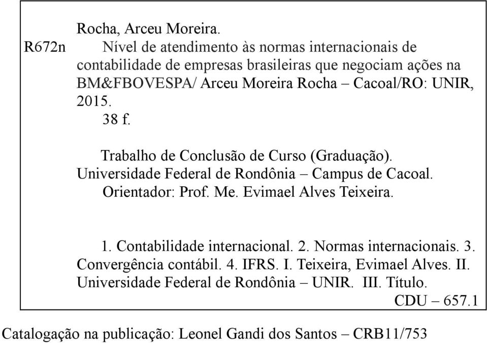 Cacoal/RO: UNIR, 2015. 38 f. Trabalho de Conclusão de Curso (Graduação). Universidade Federal de Rondônia Campus de Cacoal. Orientador: Prof. Me.