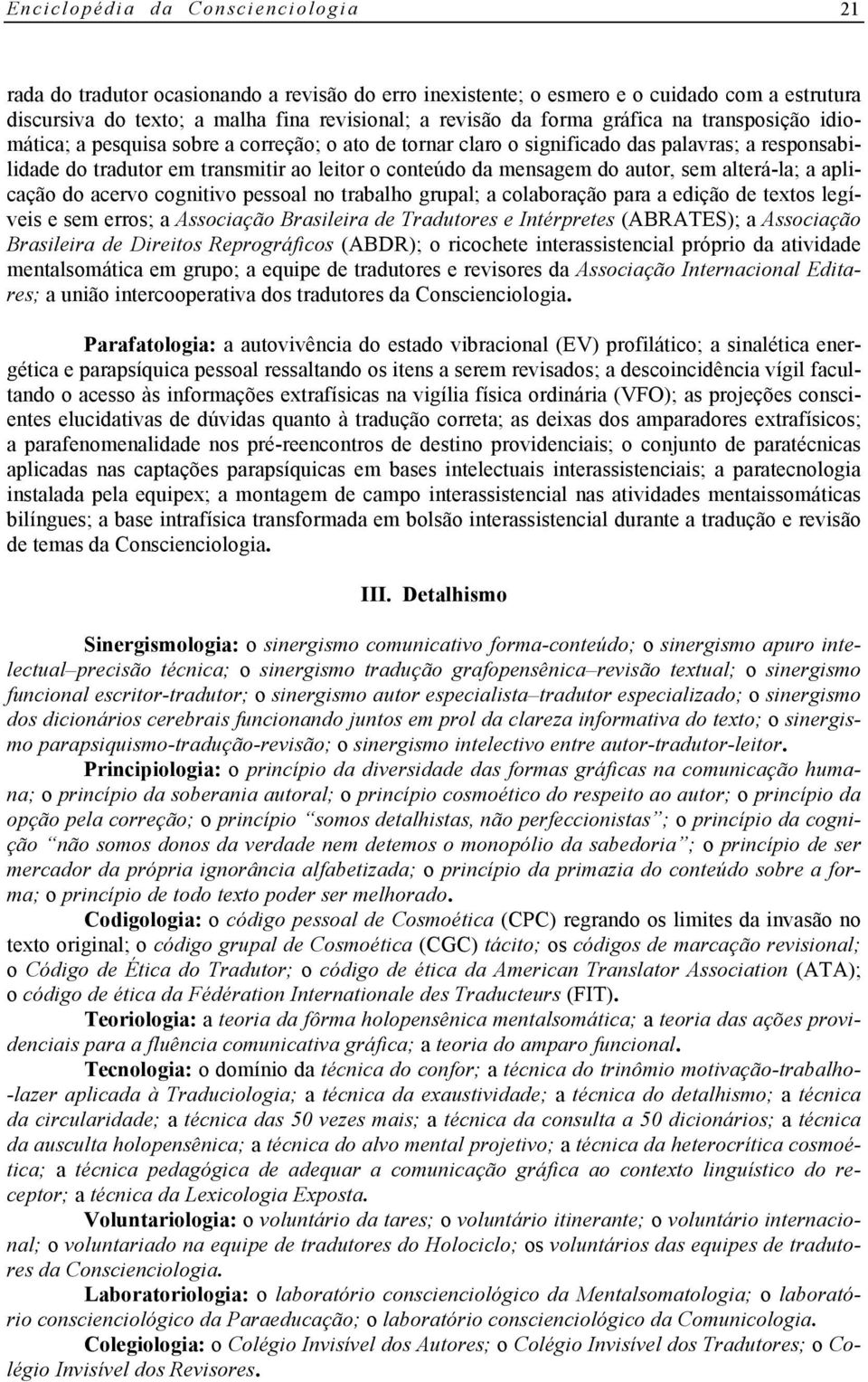 autor, sem alterá-la; a aplicação do acervo cognitivo pessoal no trabalho grupal; a colaboração para a edição de textos legíveis e sem erros; a Associação Brasileira de Tradutores e Intérpretes