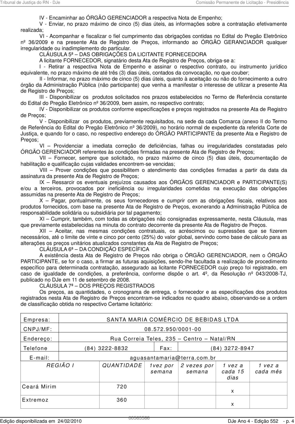 informando ao ÓRGÃO GERANCIADOR qualquer irregularidade ou inadimplemento do particular.