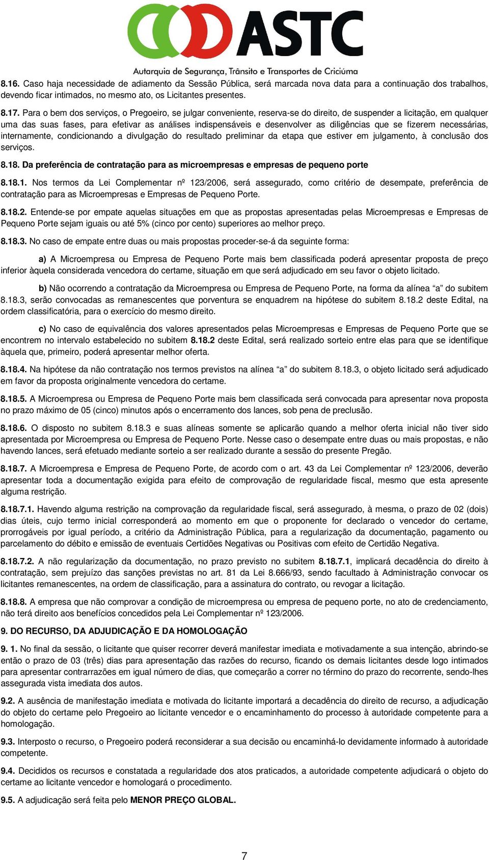 diligências que se fizerem necessárias, internamente, condicionando a divulgação do resultado preliminar da etapa que estiver em julgamento, à conclusão dos serviços. 8.18.