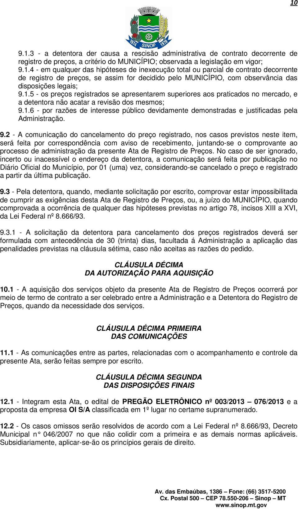 9.2 - A comunicação do cancelamento do preço registrado, nos casos previstos neste item, será feita por correspondência com aviso de recebimento, juntando-se o comprovante ao processo de