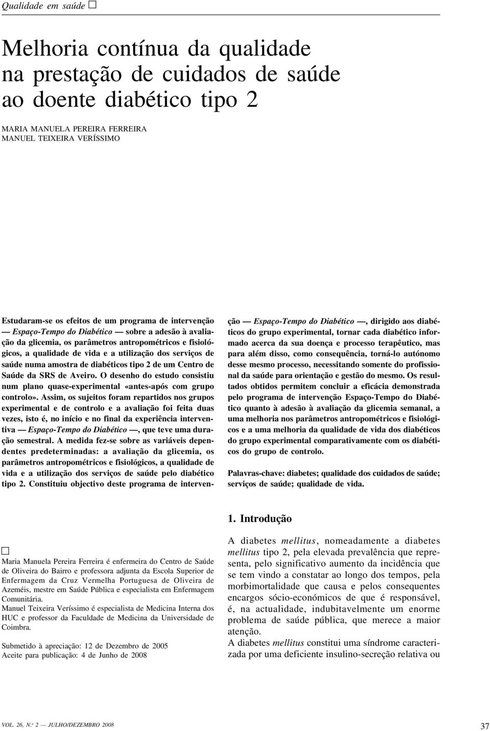 diabéticos tipo 2 de um Centro de Saúde da SRS de Aveiro. O desenho do estudo consistiu num plano quase-experimental «antes-após com grupo controlo».