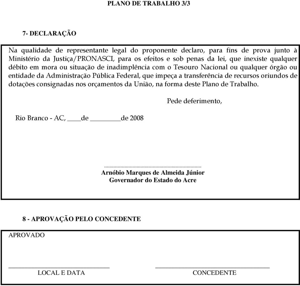 Administração Pública Federal, que impeça a transferência de recursos oriundos de dotações consignadas nos orçamentos da União, na forma deste Plano de Trabalho.