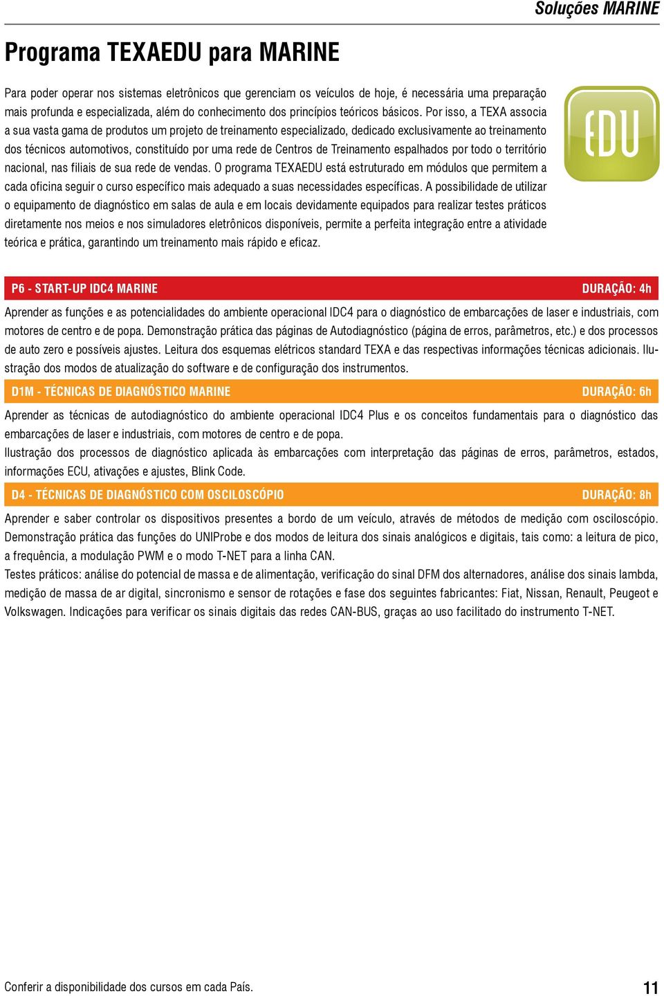 Por isso, a TEXA associa a sua vasta gama de produtos um projeto de treinamento especializado, dedicado exclusivamente ao treinamento dos técnicos automotivos, constituído por uma rede de Centros de