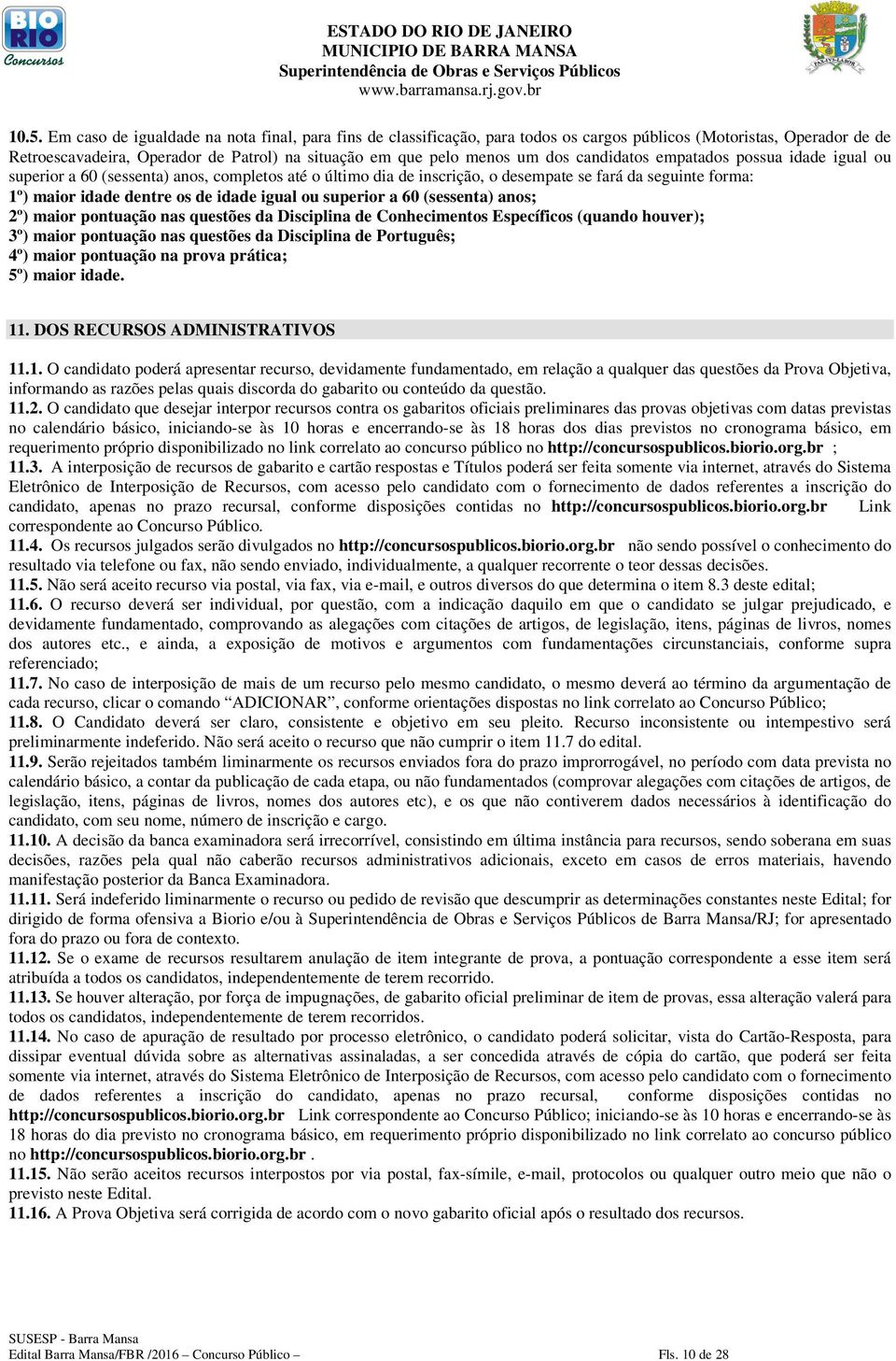 ou superior a 60 (sessenta) anos; 2º) maior pontuação nas questões da Disciplina de Conhecimentos Específicos (quando houver); 3º) maior pontuação nas questões da Disciplina de Português; 4º) maior