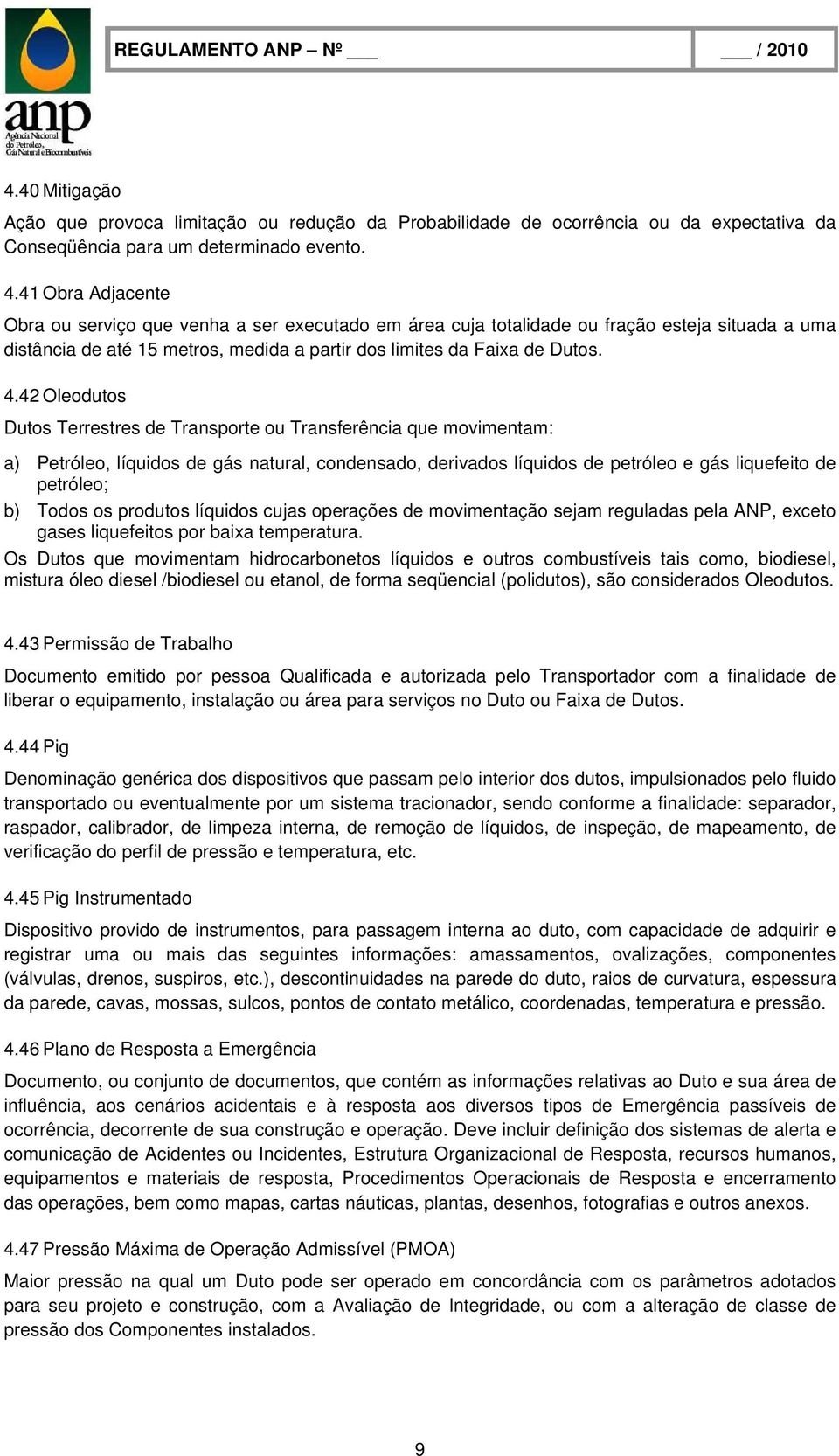 42 Oleodutos Dutos Terrestres de Transporte ou Transferência que movimentam: a) Petróleo, líquidos de gás natural, condensado, derivados líquidos de petróleo e gás liquefeito de petróleo; b) Todos os