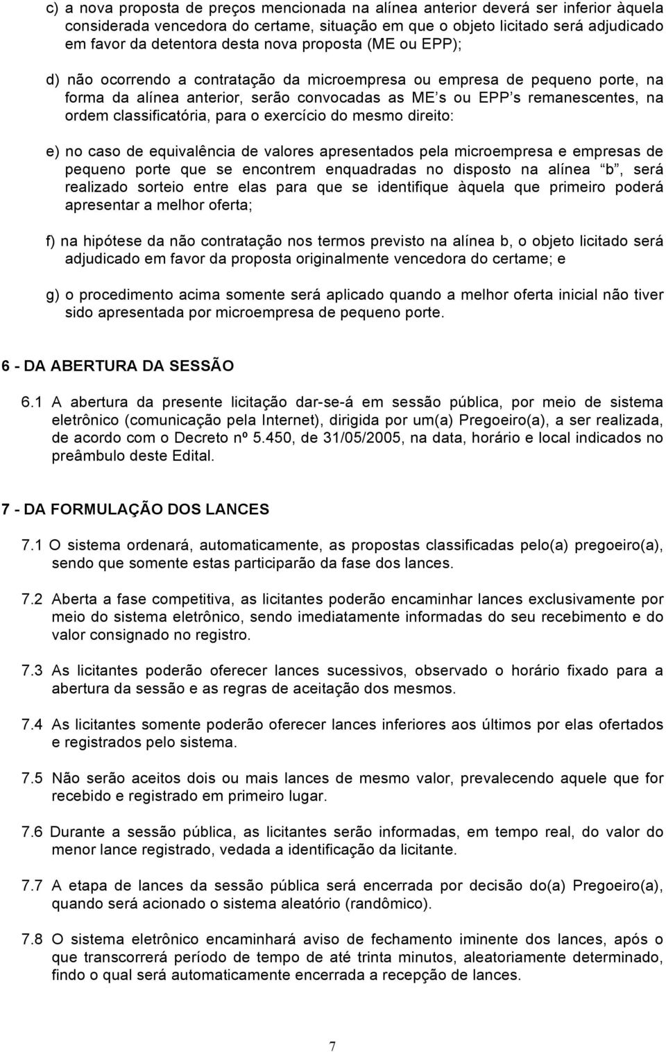 classificatória, para o exercício do mesmo direito: e) no caso de equivalência de valores apresentados pela microempresa e empresas de pequeno porte que se encontrem enquadradas no disposto na alínea