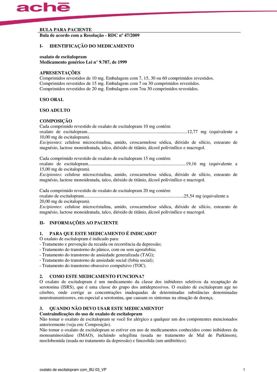 Comprimidos revestidos de 20 mg. Embalagens com 7ou 30 comprimidos revestidos.