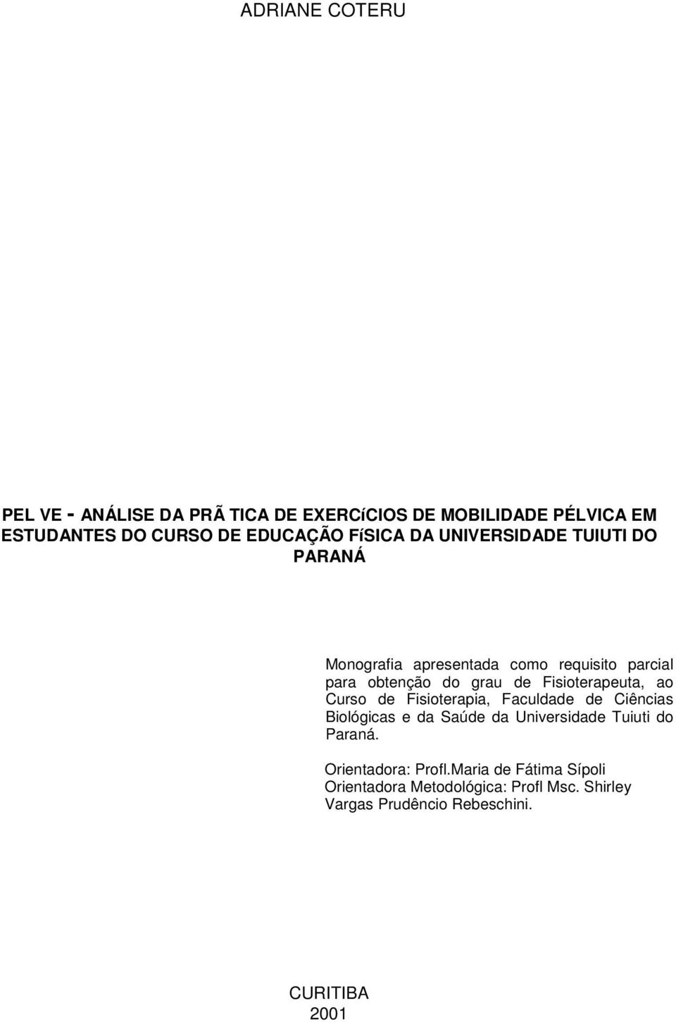 ao Curso de Fisioterapia, Faculdade de Ciências Biológicas e da Saúde da Universidade Tuiuti do Paraná.