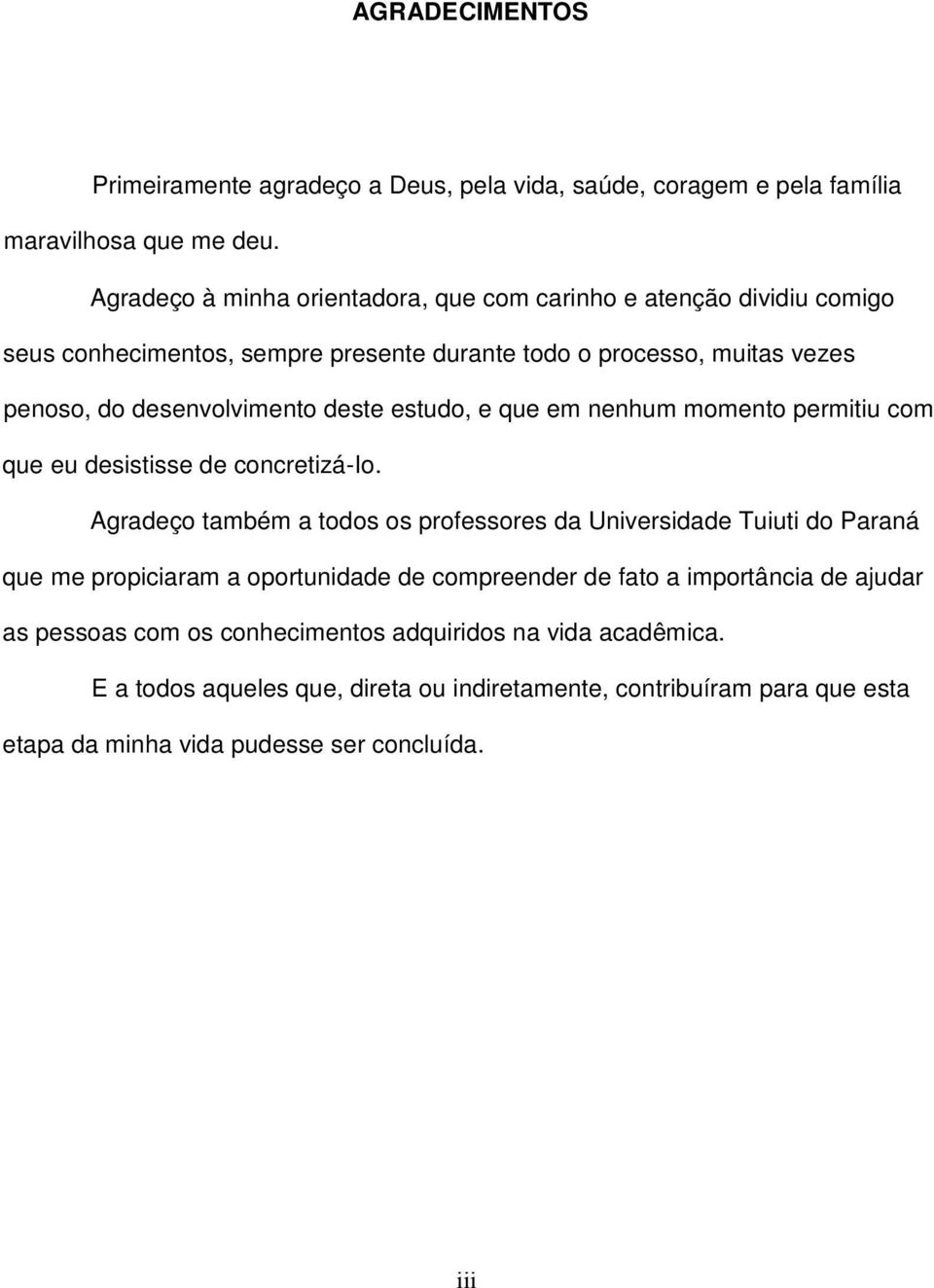 estudo, e que em nenhum momento permitiu com que eu desistisse de concretizá-io.