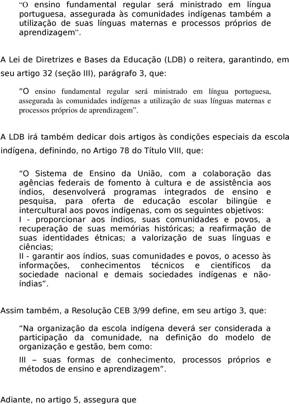 comunidades indígenas a utilização de suas línguas maternas e processos próprios de aprendizagem.