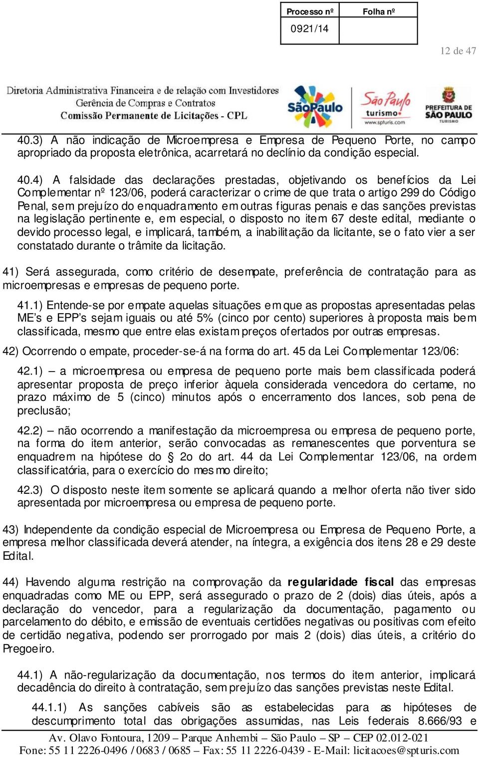 4) A falsidade das declarações prestadas, objetivando os benefícios da Lei Complementar nº 123/06, poderá caracterizar o crime de que trata o artigo 299 do Código Penal, sem prejuízo do enquadramento