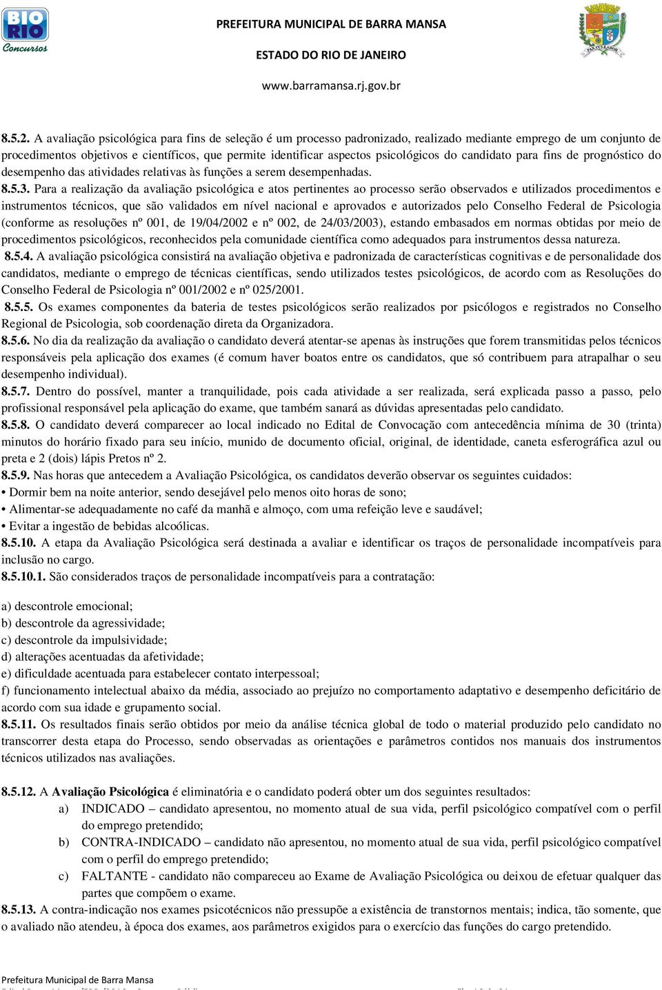 psicológicos do candidato para fins de prognóstico do desempenho das atividades relativas às funções a serem desempenhadas. 8.5.3.