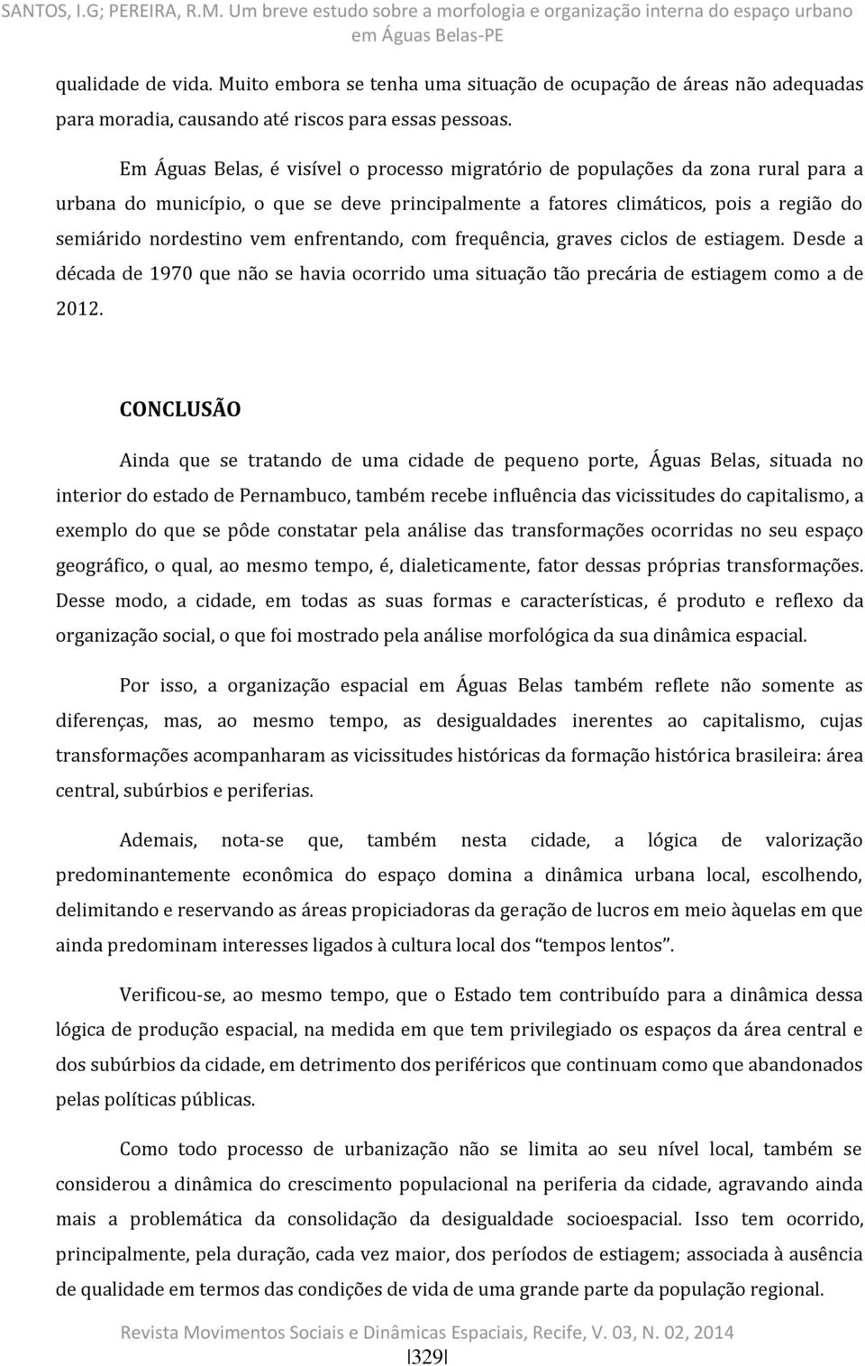 enfrentando, com frequência, graves ciclos de estiagem. Desde a década de 1970 que não se havia ocorrido uma situação tão precária de estiagem como a de 2012.