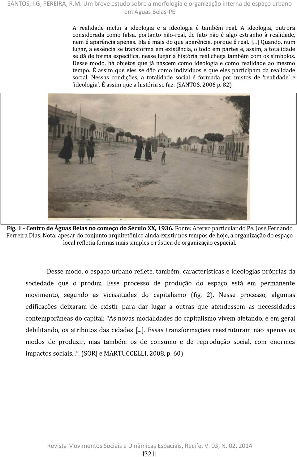 ..] Quando, num lugar, a essência se transforma em existência, o todo em partes e, assim, a totalidade se dá de forma específica, nesse lugar a história real chega também com os símbolos.