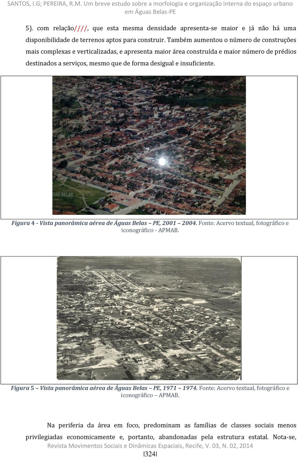 insuficiente. Figura 4 - Vista panorâmica aérea de Águas Belas PE, 2001 2004. Fonte: Acervo textual, fotográfico e iconográfico - APMAB.
