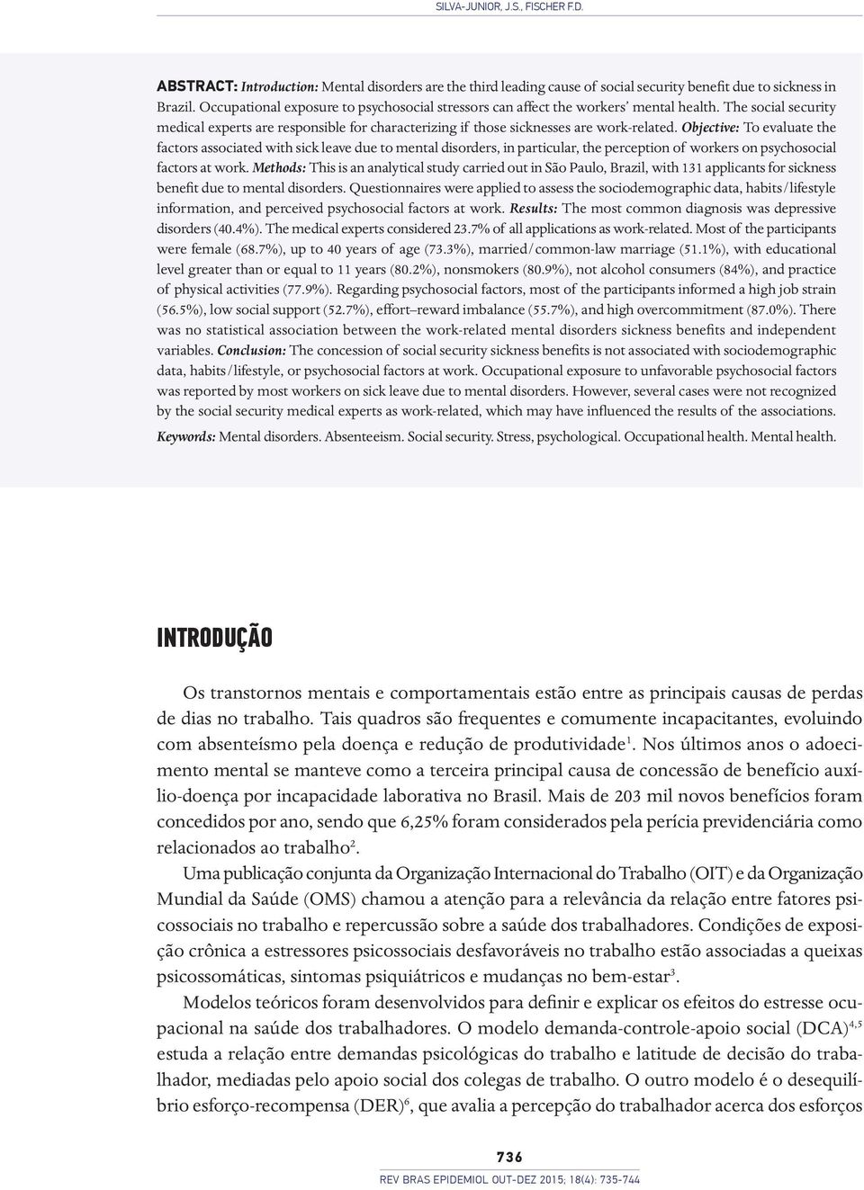 Objective: To evaluate the factors associated with sick leave due to mental disorders, in particular, the perception of workers on psychosocial factors at work.