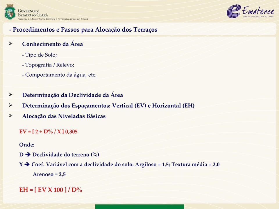 Determinação da Declividade da Área Determinação dos Espaçamentos: Vertical (EV) e Horizontal (EH) Alocação das