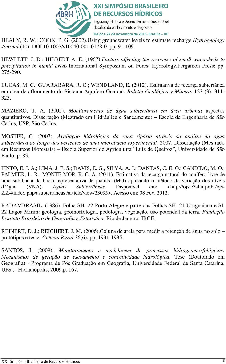 (2012). Estimativa de recarga subterrânea em área de afloramento do Sistema Aquífero Guarani. Boletín Geológico y Minero, 123 (3): 311-323. MAZIERO, T. A. (2005).