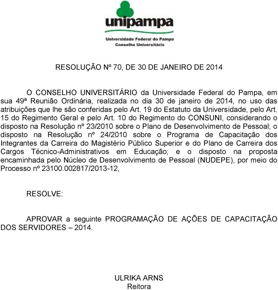 10 do Regimento do CONSUNI, considerando o disposto na Resolução nº 23/2010 sobre o Plano de Desenvolvimento de Pessoal; o disposto na Resolução nº 24/2010 sobre o Programa de Capacitação dos