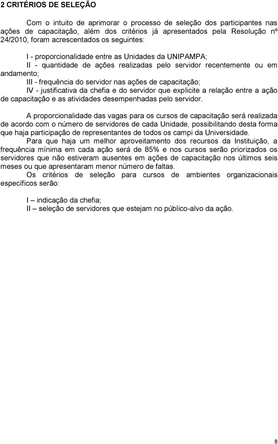 capacitação; IV - justificativa da chefia e do servidor que explicite a relação entre a ação de capacitação e as atividades desempenhadas pelo servidor.