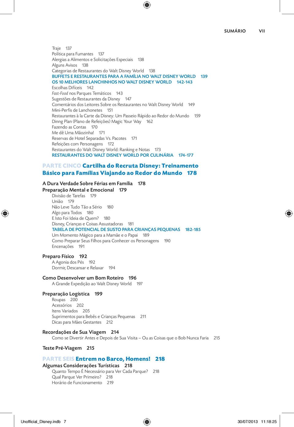 dos Leitores Sobre os Restaurantes no Walt Disney World 149 Mini-Perfis de Lanchonetes 151 Restaurantes à la Carte da Disney: Um Passeio Rápido ao Redor do Mundo 159 Dinng Plan (Plano de Refeições)