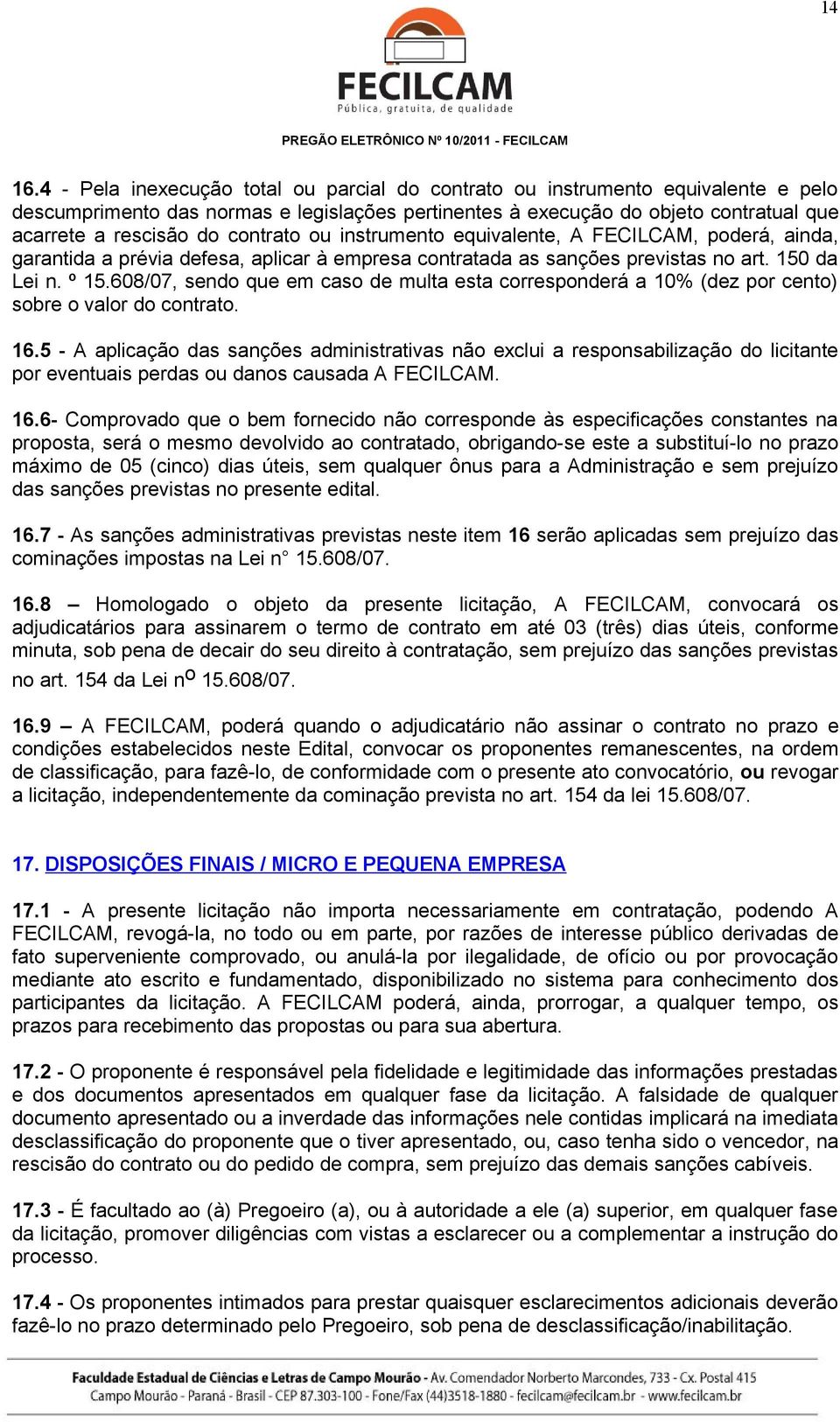 contrato ou instrumento equivalente, A FECILCAM, poderá, ainda, garantida a prévia defesa, aplicar à empresa contratada as sanções previstas no art. 150 da Lei n. º 15.