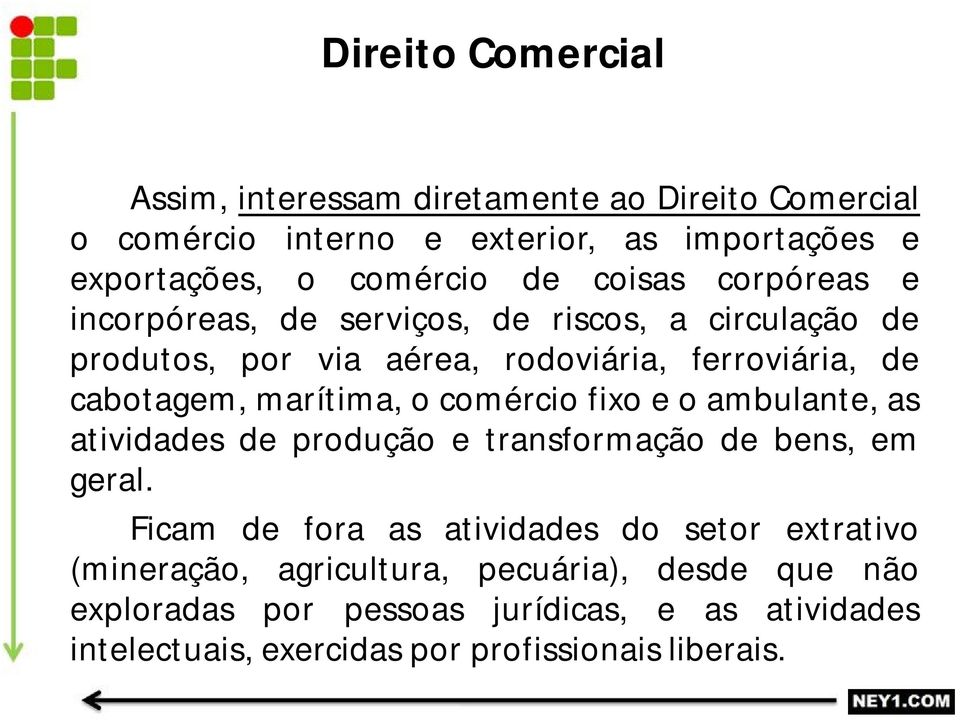 marítima, o comércio fixo e o ambulante, as atividades de produção e transformação de bens, em geral.