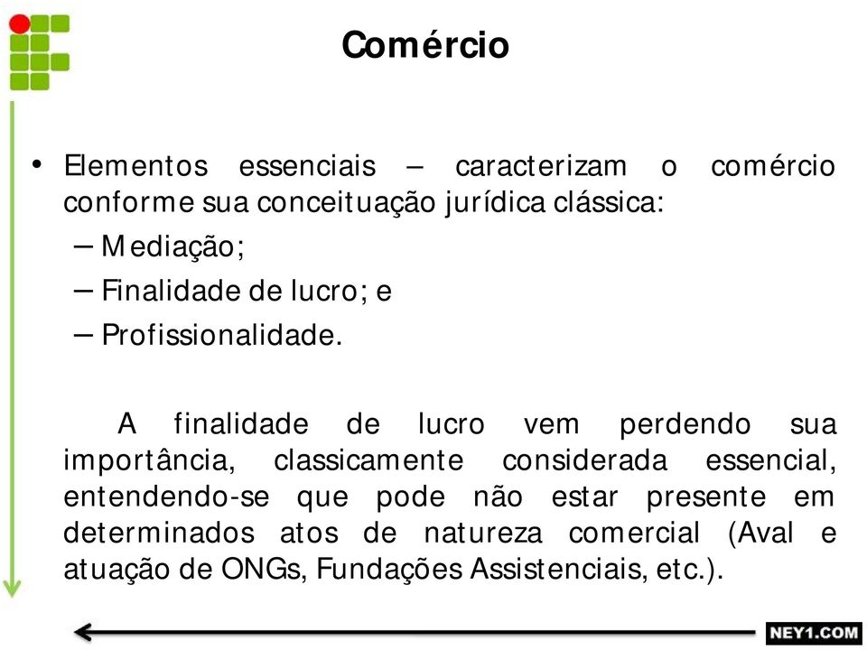 A finalidade de lucro vem perdendo sua importância, classicamente considerada essencial,